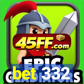 bet 332